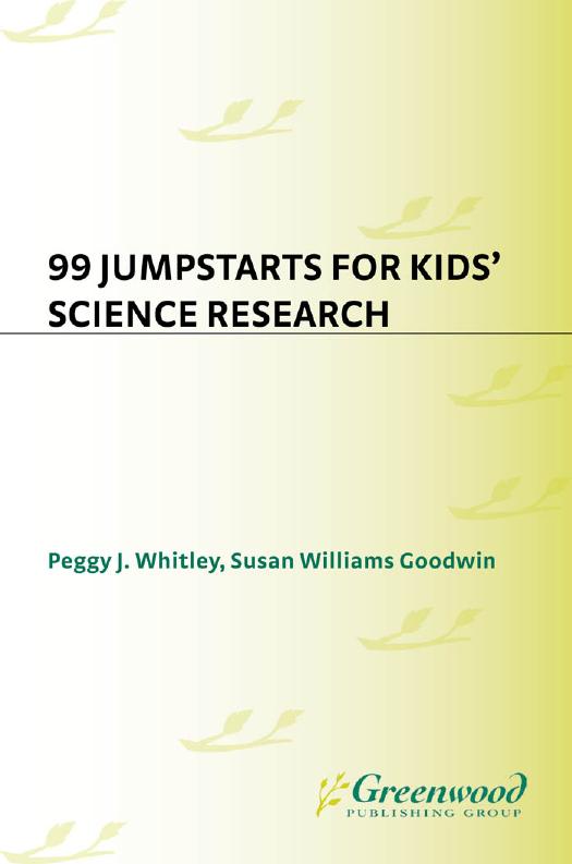 99 Jumpstarts for Kids' Science Research by Peggy J. Whitley Susan Williams Goodwin