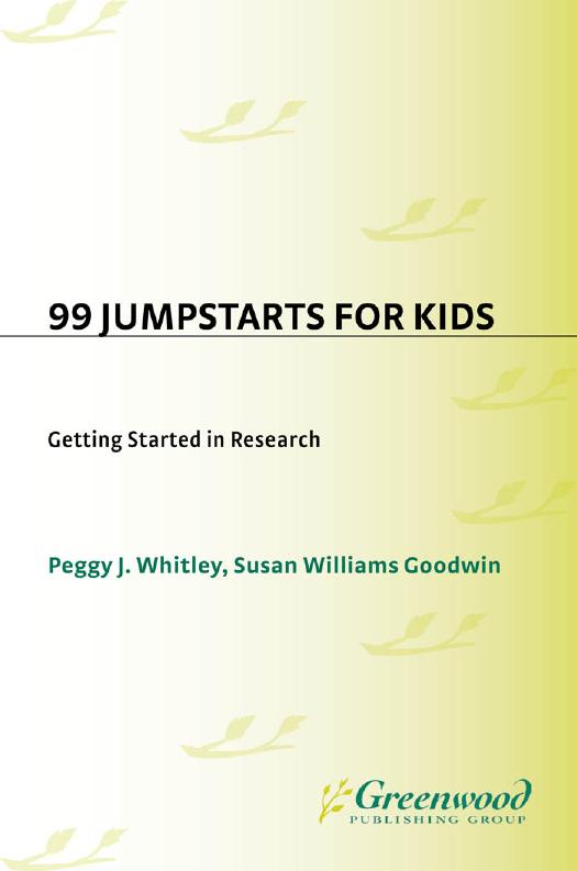 99 Jumpstarts for Kids. Getting Started in Research by Peggy J. Whitley Susan Williams Goodwin