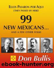 99 New Mexicans and a few Other Folks:Ellos Pasaron por Aqui by Don Bullis