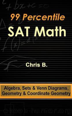 99 Percentile SAT Math - Algebra, Sets & Venn Diagrams, Geometry & Coordinate Geometry by Chris B