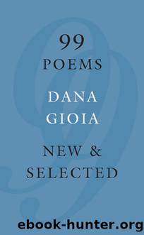 99 Poems by Dana Gioia