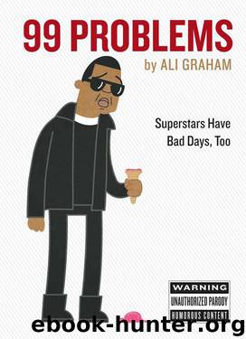 99 Problems: Superstars Have Bad Days, Too by Ali Graham