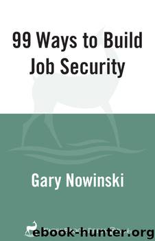 99 Ways to Build Job Security by Gary Nowinski