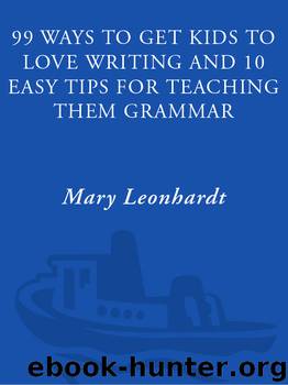 99 Ways to Get Kids to Love Writing by Mary Leonhardt