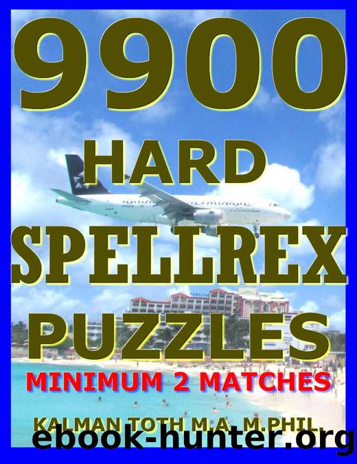 9900 Hard Spellrex Puzzles: Minimum 2 Matches by Kalman Toth M.A. M.PHIL