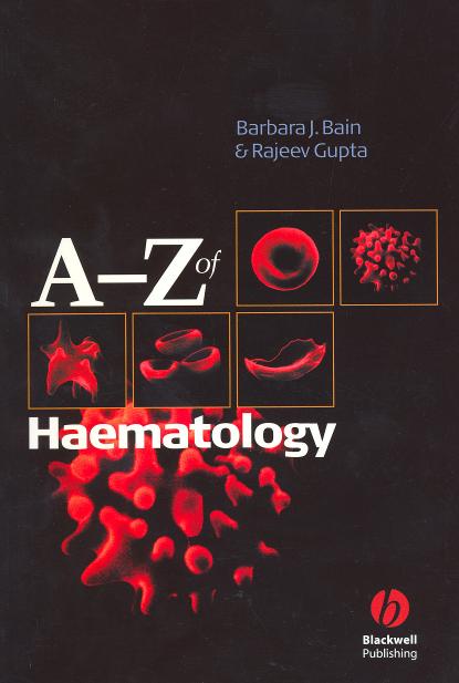 A - Z of Haematology by Barbara J. Bain Rajeev Gupta
