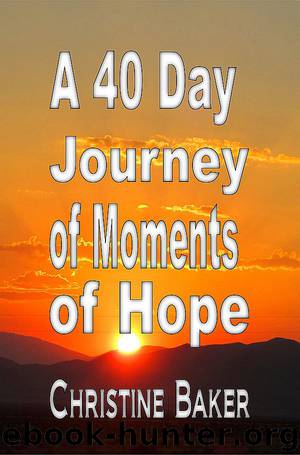A 40 Day Journey of Moments of Hope by Christine Baker
