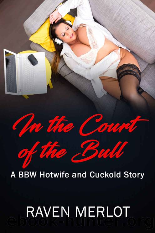 A BBW Hotwife and Cuckold Story - In the Court of the Bull by Raven Merlot