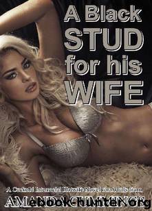 A BLACK STUD FOR HIS WIFE: A Cuckold Interracial Hotwife Novel for Adults by Amanda Cummings