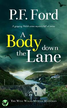 A BODY DOWN THE LANE a gripping Welsh crime mystery full of twists by P.F. FORD