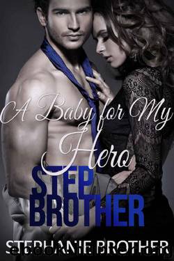 A Baby for My Hero Stepbrother: Forbidden Billionaire Romance by Stephanie Brother