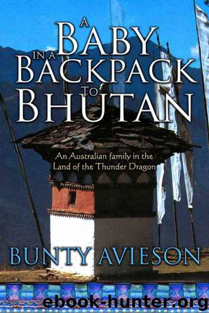 A Baby in a Backpack to Bhutan: An Australian Family in the Land of the Thunder Dragon by Bunty Avieson