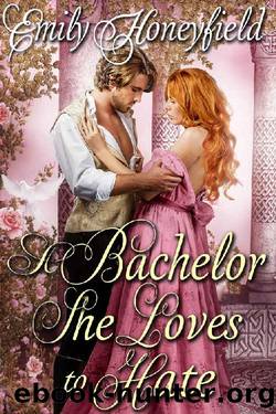 A Bachelor She Loves to Hate: A Historical Regency Romance Book by Emily Honeyfield