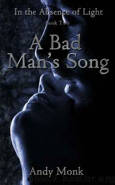 A Bad Man's Song (In The Absence of Light Book 2) by Andy Monk