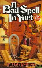 A Bad Spell in Yurt - Wizard of Yurt - 1 by C. Dale Brittain