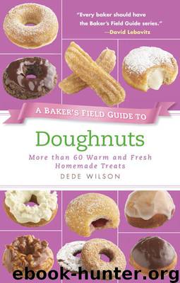 A Baker's Field Guide to Doughnuts: More than 60 Warm and Fresh Homemade Treats (Baker's FG) by Wilson Dede