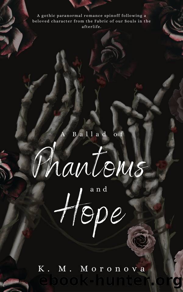 A Ballad of Phantoms and Hope: Emotional Paranormal Romance Spin-off to the Fabric of our Souls by K. M. Moronova