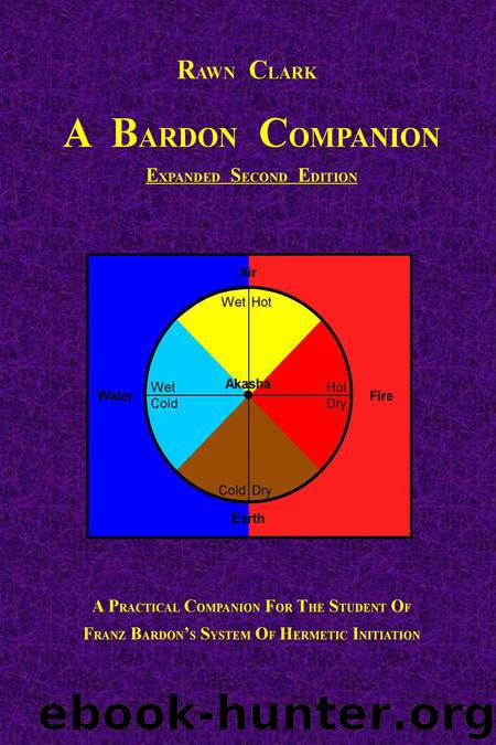 A Bardon Companion: A Practical Companion for the Student of Franz Bardon's System of Hermetic Initiation by Rawn Clark