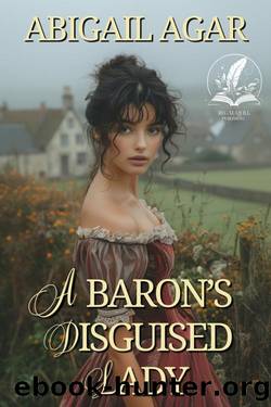 A Baron's Disguised Lady: A Historical Regency Romance Novel by Abigail Agar