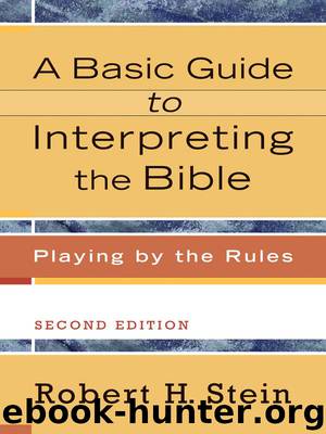 A Basic Guide to Interpreting the Bible: Playing by the Rules by Robert H. Stein
