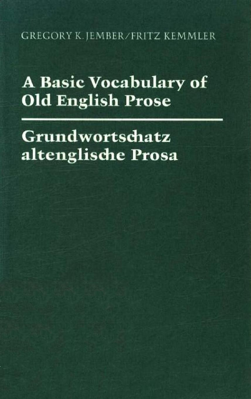 A Basic Vocabulary of Old English Prose = Grundwortschatz altenglische Prosa by Gregory K. Jember Fritz Kemmler
