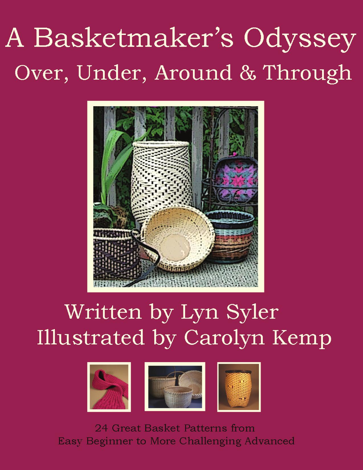 A Basketmaker's Odyssey: Over, Under, Around & Through: 24 Great Basket Patterns from Easy Beginner to More Challenging Advanced by Lyn Syler Carolyn Kemp