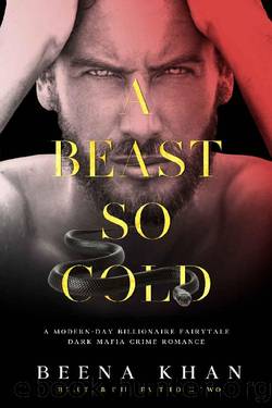 A Beast So Cold: A Dark Revenge Mafia Crime Romance (Beauty & The Beast Book 2) by Beena Khan
