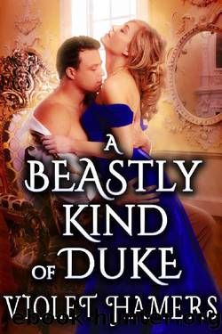 A Beastly Kind of Duke: A Steamy Historical Regency Romance Novel by Violet Hamers