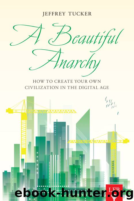 A Beautiful Anarchy: How to Create Your Own Civilization in the Digital Age by Jeffrey A. Tucker