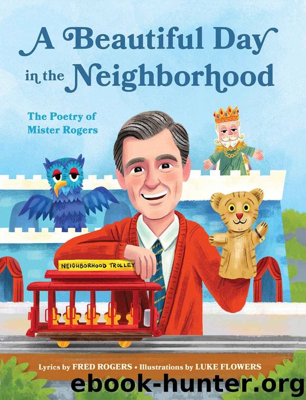 A Beautiful Day in the Neighborhood: The Poetry of Mister Rogers by Rogers Fred