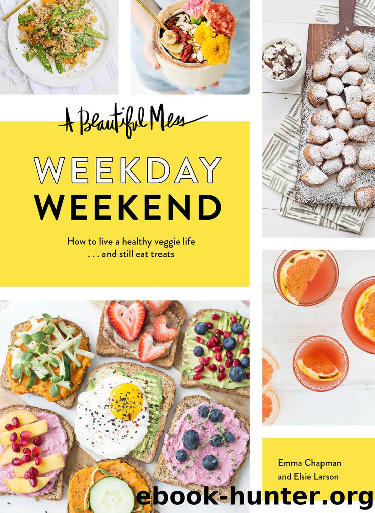 A Beautiful Mess Weekday Weekend by Emma Chapman & Elsie Larson