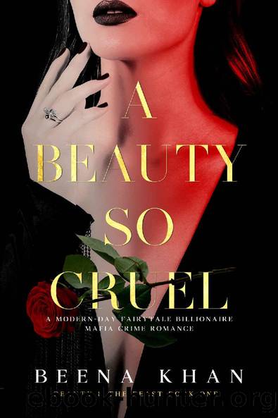 A Beauty So Cruel: A Dark Hostage Mafia Romance: A Modern Day Beauty & The Beast Billionaire Fairytale by Beena Khan