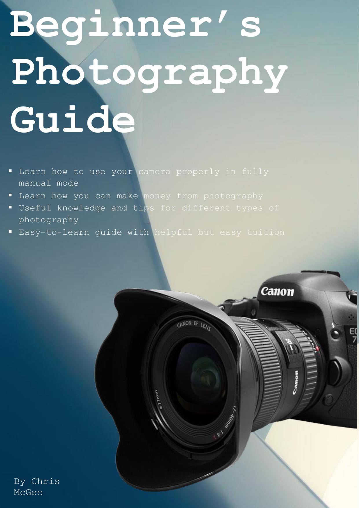 A Beginner's Guide To Photography by Chris McGee