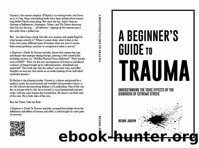 A Beginner's Guide To Trauma: Understanding the Toxic Effects of the Disorders of Extreme Stress by Reshie Joseph