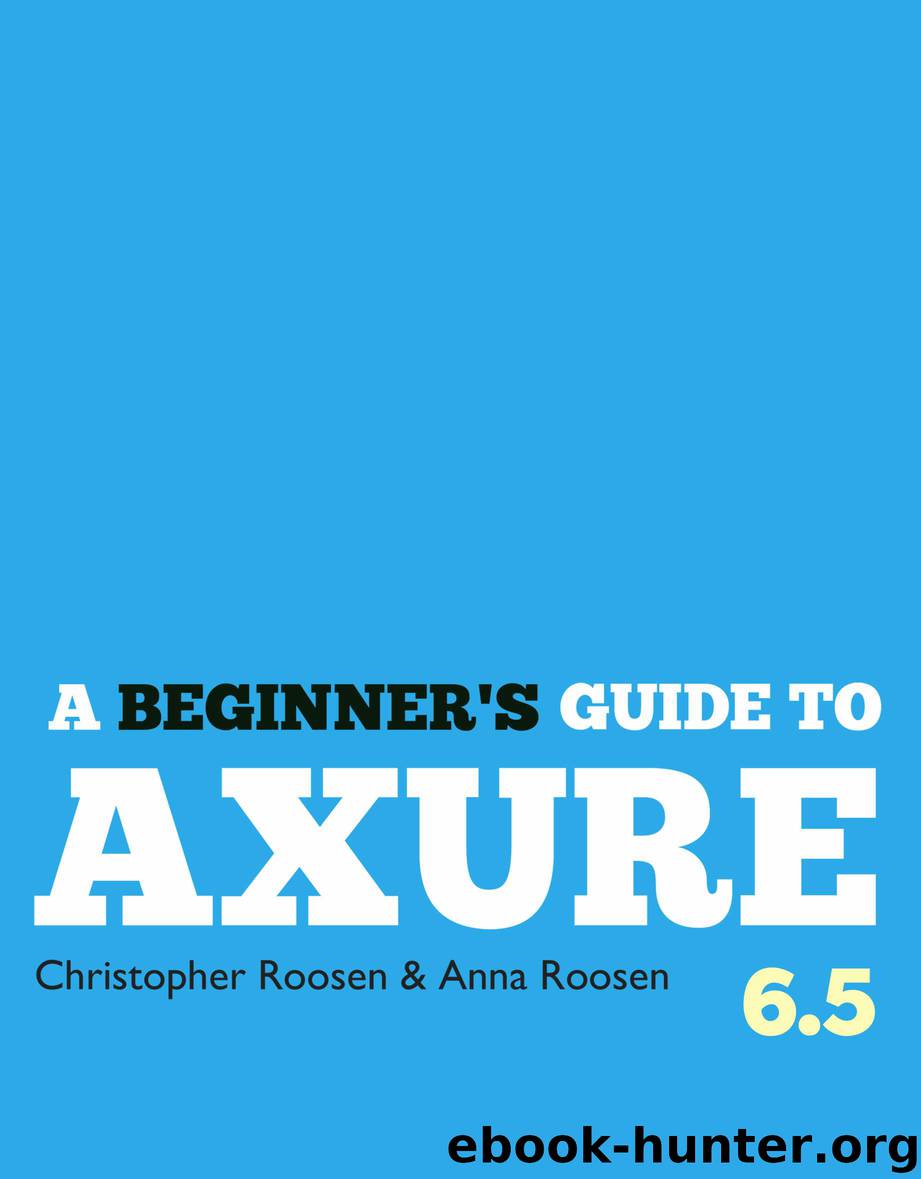 A Beginner's Guide to Axure 6.5 by Roosen Christopher & Roosen Anna