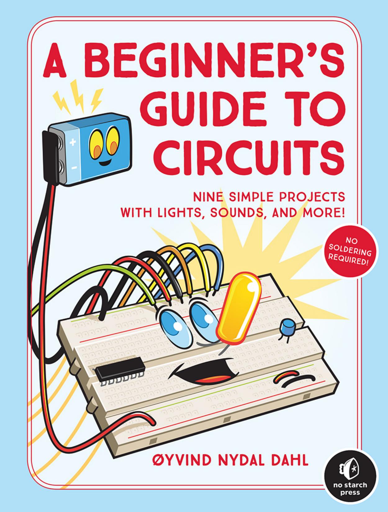 A Beginner's Guide to Circuits: Nine Simple Projects with Lights, Sounds, and More! by Unknow
