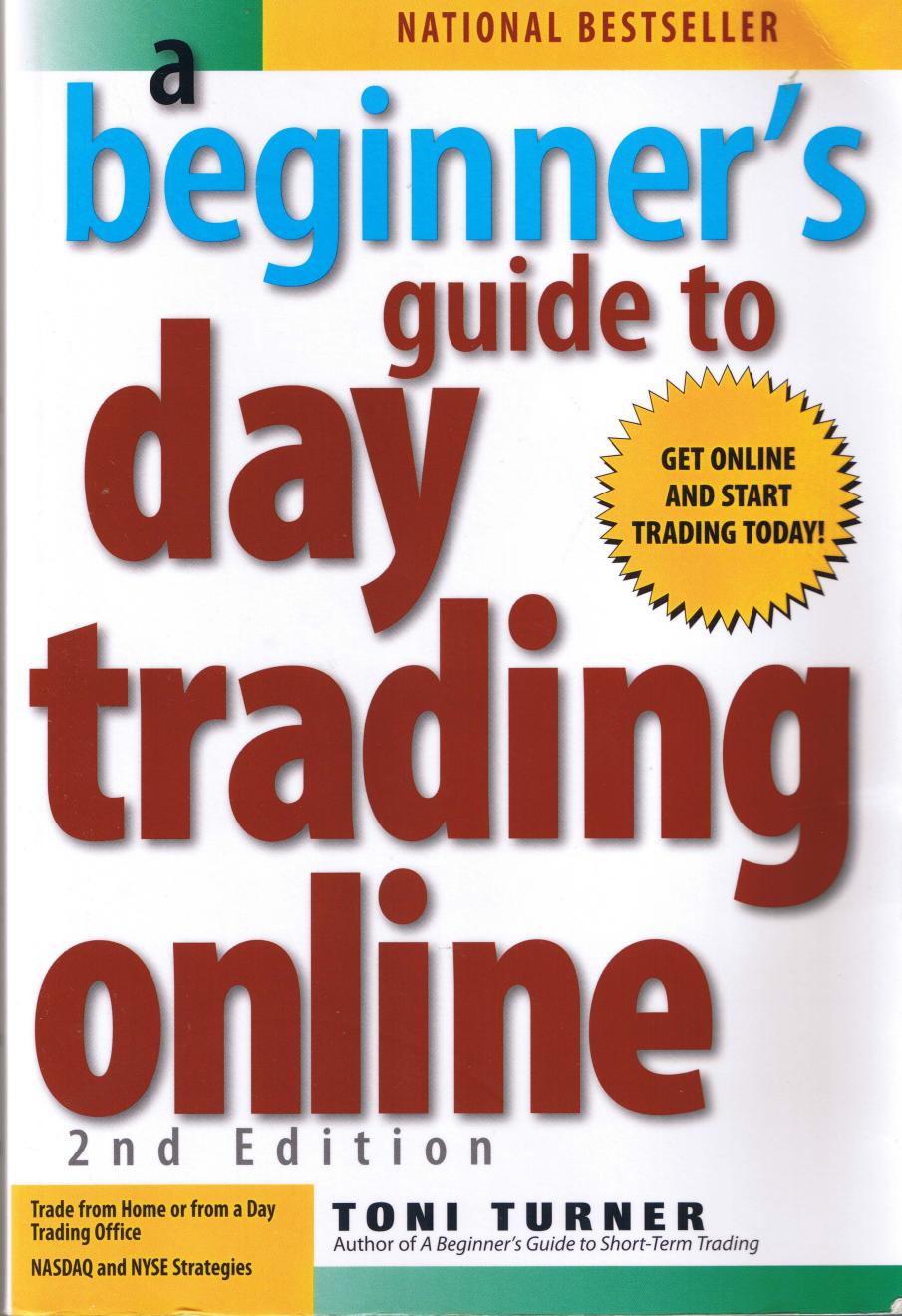 A Beginner's Guide to Day Trading Online (2nd edition) by Toni Turner