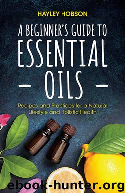 A Beginner's Guide to Essential Oils by Hayley Hobson