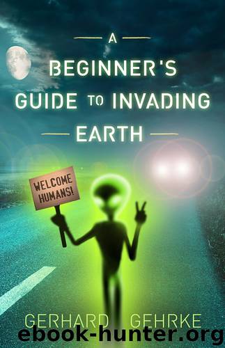 A Beginner's Guide to Invading Earth by Gerhard Gehrke