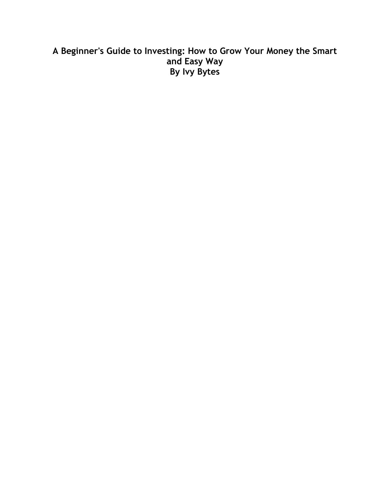 A Beginner's Guide to Investing: How to Grow Your Money the Smart and Easy Way by Alex Frey