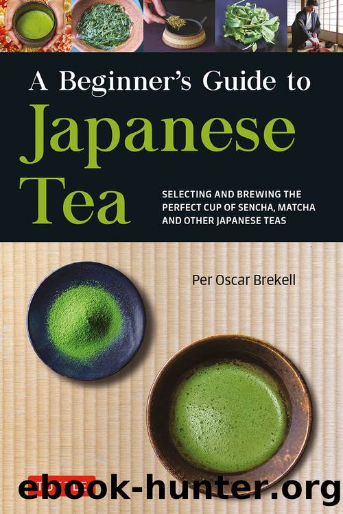 A Beginner's Guide to Japanese Tea: Selecting and Brewing the Perfect Cup of Sencha, Matcha, and Other Japanese Teas by Per Oscar Brekell