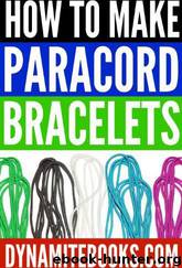 A Beginner's Guide to Paracord: How to Make 4 Easy Survival Bracelet Styles by Dynamite Books