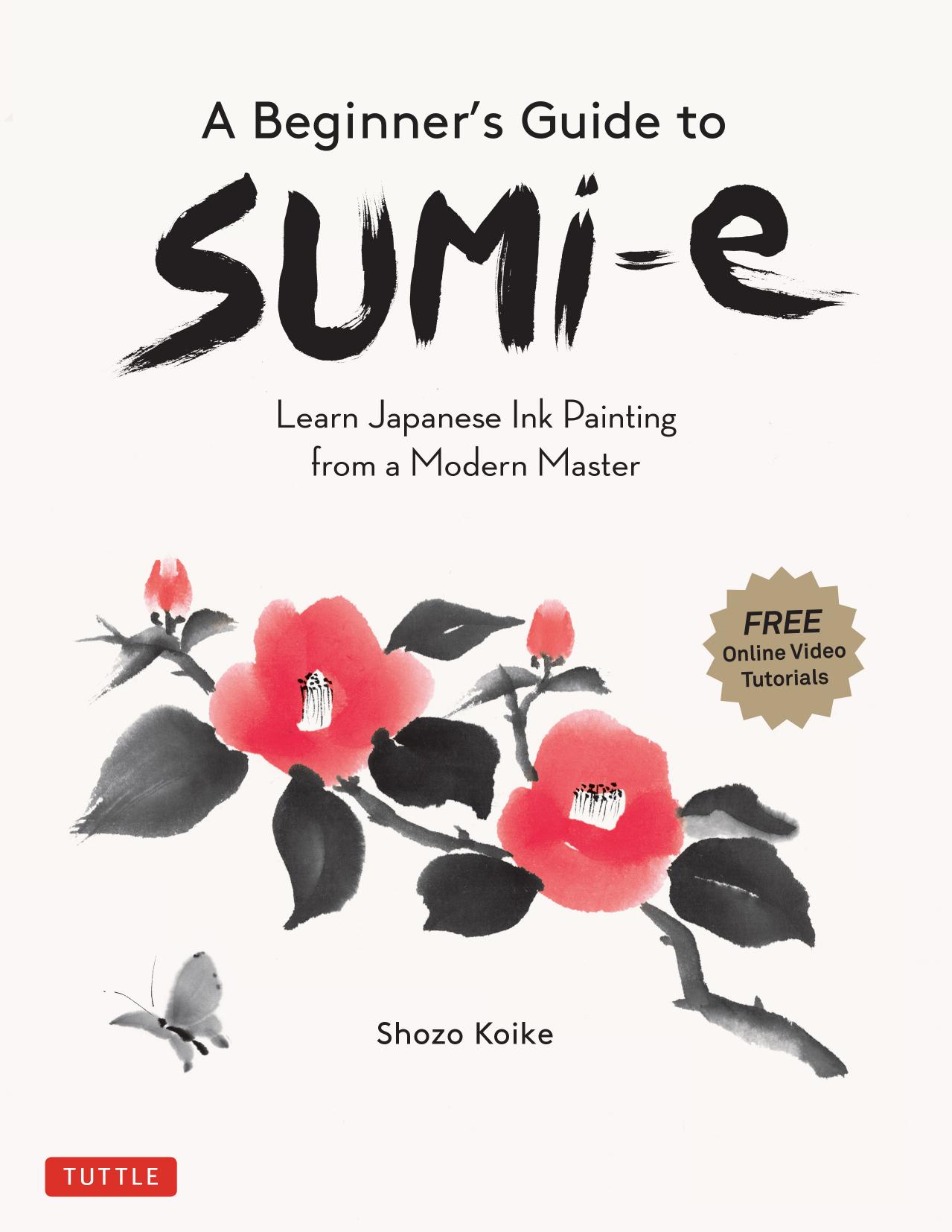 A Beginner's Guide to Sumi-e: Learn Japanese Ink Painting from a Modern Master (Online Video Tutorials) by Shozo Koike