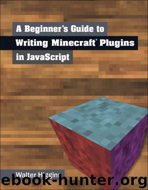 A Beginner's Guide to Writing Minecraft Plugins in JavaScript by Walter Higgins