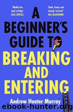 A Beginnerâs Guide to Breaking and Entering by Murray Andrew Hunter