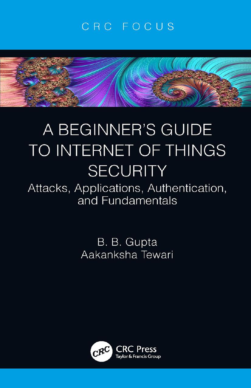 A Beginnerâs Guide to Internet Security; Attacks, Applications, Authentication, and Fundamentals by B. B. Gupta & Aakanksha Tewari