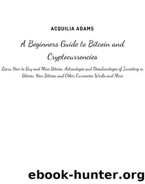 A Beginners Guide to Bitcoin and Cryptocurrencies by Acquilia Adams
