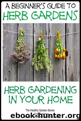 A Beginners Guide to Herb Gardens by Dueep Jyot Singh