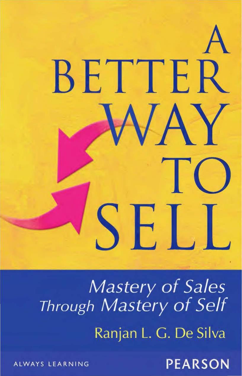 A Better Way To Sell: Mastery Of Sales Through Mastery Of Self by De Silva