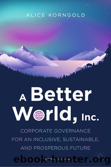 A Better World, Inc.: Corporate Governance for an Inclusive, Sustainable, and Prosperous Future by Alice Korngold